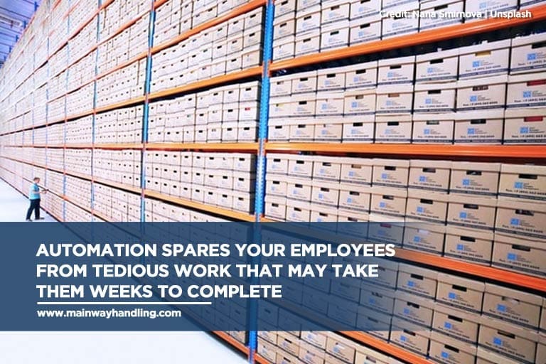 Automation spares your employees from tedious work that may take them weeks to complete