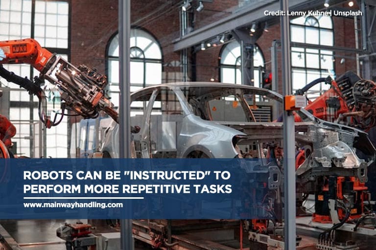 Robots can be "instructed" to perform more repetitive tasks