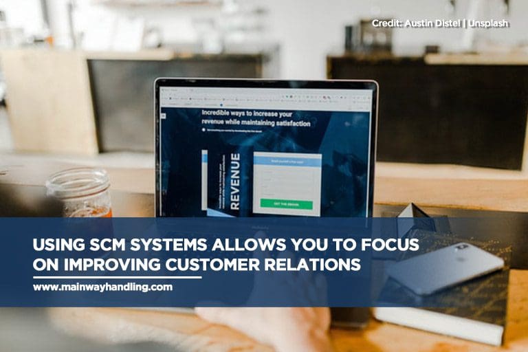 Using SCM systems allows you to focus on improving customer relations